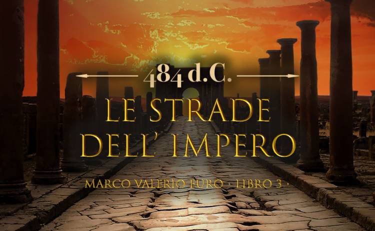 Riferimenti Storici Libro III Ciclo Marco Valerio: Le Strade Dell'Impero